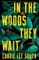 In the Woods They Wait