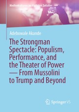 The Strongman Spectacle: Populism, Performance, and the Theater of Power - From Mussolini to Trump and Beyond