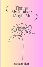 Booker, S: THINGS MY MOTHER TAUGHT ME