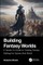 Building Fantasy Worlds