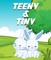 Teeny and Tiny