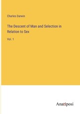 The Descent of Man and Selection in Relation to Sex