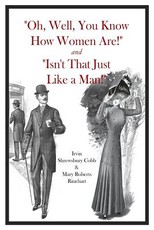 "Oh, Well, You Know How Women Are!" and "Isn't That Just Like a Man!"
