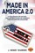 Made in America 2.0 10 Big Ideas for Saving the United States of America from Economic Disaster
