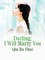 Darling, I Will Marry You