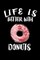 Life Is Better With Donuts