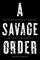 A Savage Order