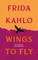 Wings to Fly: Frida Kahlo