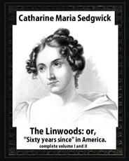 The Linwoods(1835), by Catharine Maria Sedgwick-complete volume I and II
