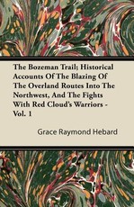 The Bozeman Trail; Historical Accounts of the Blazing of the Overland Routes Into the Northwest, and the Fights with Red Cloud's Warriors - Vol. 1
