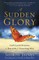 A Sudden Glory