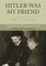 Hitler Was My Friend