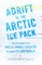 Adrift in the Arctic Ice Pack - From the History of the First U.S. Grinnell Expedition in Search of Sir John Franklin