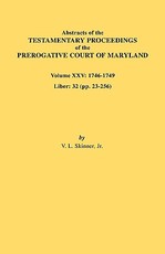 Abstracts of the Testamentary Proceedings of the Prerogative Court of Maryland. Volume XXV, 1746-1749. Liber