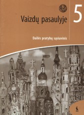 Vaizdų pasaulyje. Dailės pratybų sąsiuvinis 5 klasei (ŠOK) Vaizdų pasaulyje. Dailės pratybų sąsiuvinis 5 klasei (ŠOK)