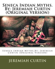Seneca Indian Myths.By