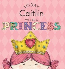 Today Caitlin Will Be a Princess