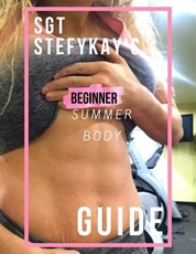 SGT StefyKay's Beginner Summer Body Guide