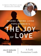 Reading, Praying, Living Pope Francis's The Joy of Love