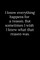 I know everything happens for a reason. But sometimes I wish I knew what that reason was.