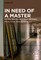 In Need of a Master