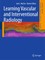 Learning Vascular and Interventional Radiology