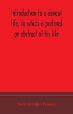Introduction to a devout life, to which is prefixed an abstract of his life