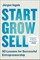 Start, Grow, Sell