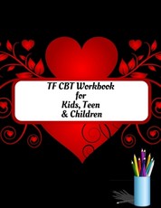 TF CBT Workbook for Kids, Teen and Children