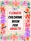 Flower Coloring Book For Adults Vol 1