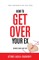 How To Get Over Your Ex
