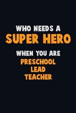 Who Need A SUPER HERO, When You Are Preschool Lead Teacher