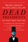 Dead Presidents: An American Adventure into the Strange Deaths and Surprising Afterlives of Our Nations Leaders