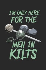 I'm Only Here For The Men In Kilts