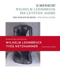 O Mensch! Wilhelm Lehmbruck - Die letzten Jahre Katalog zusammen mit Broschüre "Yves Netzhammer. Im Dialog mit O Mensch! Wilhelm Lehmbruck - Die letzten Jahre"