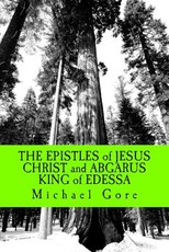 THE EPISTLES of JESUS CHRIST and ABGARUS KING of EDESSA