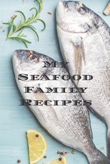 My Seafood Family Recipes