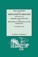 Special Report on Surnames in Ireland[together With] Varieties and Synonymes of Surnames and Christian Names in Ireland