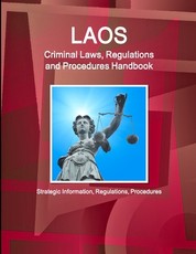 Laos Criminal Laws, Regulations and Procedures Handbook - Strategic Information, Regulations, Procedures