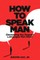 How to Speak Man
