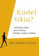 Kodėl tikiu? Psichologo mintys apie kentėjimą, stebuklus, mokslą ir tikėjimą