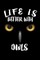 Life Is Better With Owls