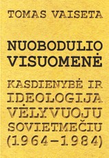Nuobodulio visuomenė. Kasdienybė ir ideologija vėlyvuoju sovietmečiu (1964–1984)