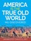 America is the True Old World