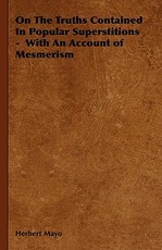 On the Truths Contained in Popular Superstitions - With an Account of Mesmerism
