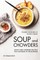 Warm Your Belly With These Soup And Chowders