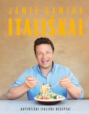 Jamie gamina itališkai: autentiški itališki receptai