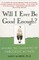 Will I Ever Be Good Enough?