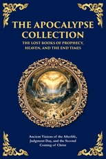 The Apocalypse Collection - The Lost Books of Prophecy, Heaven, and the End Times