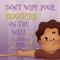 Don't Wipe Your Boogers on the Wall